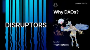 DISRUPTORS: Why DAOs? With Tracheopteryx