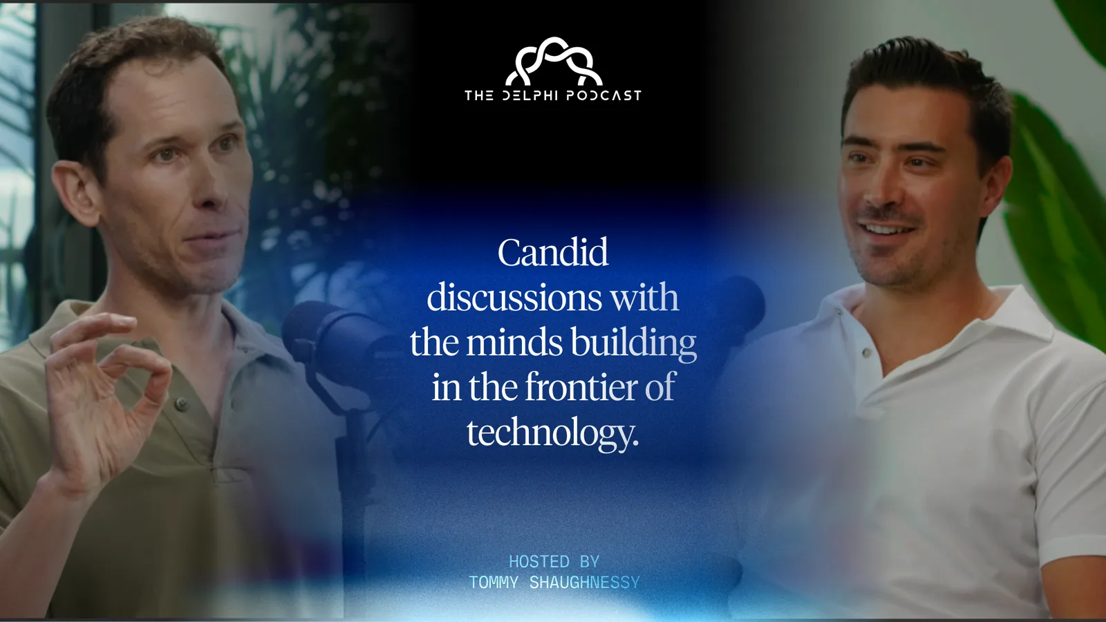 The Delphi Podcast, hosted by Tommy Shaughnessy — candid discussions with the minds building in the frontier of technology